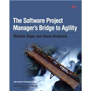 The Software Project Manager's Bridge to Agility by Sliger, Michele; Broderick, Stacia, 9780321502759