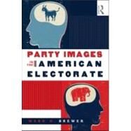 Party Images in the American Electorate by Brewer; Mark D., 9780415962759