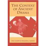 The Context of Ancient Drama by Csapo, Eric; Slater, William J., 9780472082759