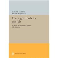 The Right Tools for the Job by Clarke, Adele E.; Fujimura, Joan H., 9780691632759