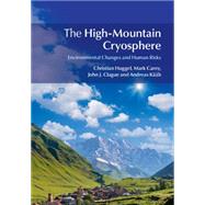 The High-mountain Cryosphere by Huggel, Christian; Carey, Mark; Clague, John J.; Kaab, Andreas, 9781107662759