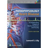 Pathophysiology of Heart Disease A Collaborative Project of Medical Students and Faculty by Lilly, Leonard S., 9781451192759