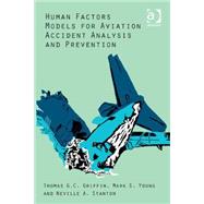 Human Factors Models for Aviation Accident Analysis and Prevention by Griffin,Thomas G.C., 9781472432759