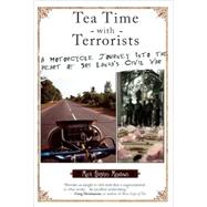Tea Time with Terrorists A Motorcycle Journey into the Heart of Sri Lanka's Civil War by Meadows, Mark Stephen, 9781593762759