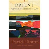 Orient Two Walks at the Edge of the Human by Hinton, David, 9781645472759