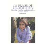 In Praise of Teachers : Identity, Equality and Education by Richardson, Robin, 9781858562759