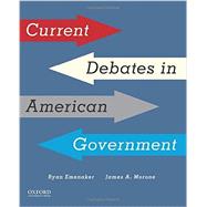 Current Debates in American Government by Emenaker, Ryan; Morone, James A., 9780190272760
