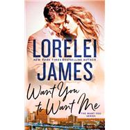 Want You to Want Me by James, Lorelei, 9780451492760