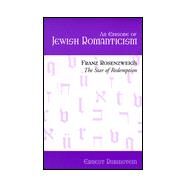An Episode of Jewish Romanticism: Franz Rosenzweig's the Star of Redemption by Rubinstein, Ernest, 9780791442760