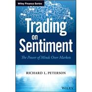 Trading on Sentiment The Power of Minds Over Markets by Peterson, Richard L., 9781119122760