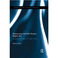 Democracy and the Human Rights Act: Republican Analysis of Citizen Power by Dixon; Dennis, 9781138242760
