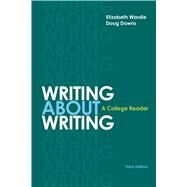 Writing about Writing A College Reader by Wardle, Elizabeth; Downs, Douglas, 9781319032760