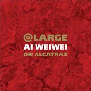 At Large Ai Weiwei on Alcatraz by Spalding, David, 9781452142760