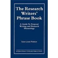 The Research Writer's Phrase Book A Guide to Proposal Writing and Research Phraseology by Peterson, Susan Louise, 9781573092760