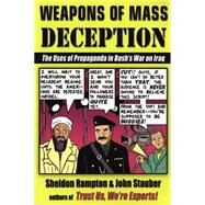Weapons of Mass Deception : The Uses of Propaganda in Bush's War on Iraq by Rampton, Sheldon (Author); Stauber, John (Author), 9781585422760