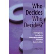 Who Decides Who Decides?: Enabling Choice, Equity, Access, Improved Performance and Patient Guaranteed Care by Spiers; John, 9781846192760