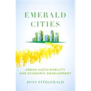 Emerald Cities Urban Sustainability and Economic Development by Fitzgerald, Joan, 9780195382761