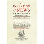 The Invention of News by Pettegree, Andrew, 9780300212761