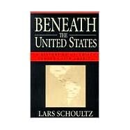 Beneath the United States by Schoultz, Lars, 9780674922761