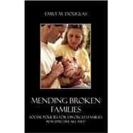Mending Broken Families Social Policies for Divorced Families by Douglas, Emily M., 9780742542761