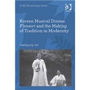 Korean Musical Drama: P'ansori and the Making of Tradition in Modernity by Um,Haekyung, 9780754662761