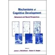 Mechanisms of Cognitive Development: Behavioral and Neural Perspectives by McClelland,James L., 9780805832761