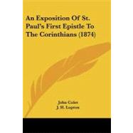 An Exposition of St. Paul's First Epistle to the Corinthians by Colet, John; Lupton, J. H., 9781104022761