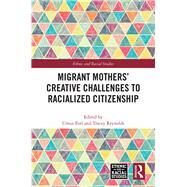 Migrant Mothers' Creative Challenges to Racialized Citizenship by Erel; Umut, 9781138542761
