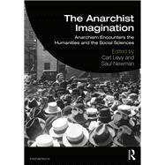 The Anarchist Imagination: Anarchism Encounters the Humanities and Social Sciences by Levy *DO NOT USE*; Carl, 9781138782761