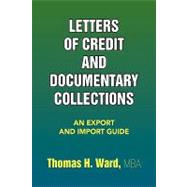 Letters of Credit and Documentary Collections : An Export and Import Guide by Ward, Thomas H. Mba, 9781436392761