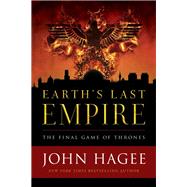 Earth's Last Empire The Final Game of Thrones by Hagee, John, 9781683972761