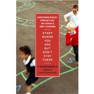 Start Where You Are, but Don't Stay There : Understanding Diversity, Opportunity Gaps, and Teaching in Today's Classrooms by Milner, H. Richard, IV; Ladson-Billings, Gloria, 9781934742761