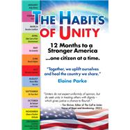 The Habits of Unity: 12 Months to a Stronger AmericaOne Citizen at a Time by Elaine Parke, MBA, CS, CM, NSA, 9781977242761