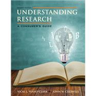 Understanding Research: A Consumer's Guide by Vicki L. Plano Clark; John W. Creswell; John W. Creswell, 9780132902762