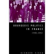 Bourgeois Politics in France, 1945–1951 by Richard Vinen, 9780521522762