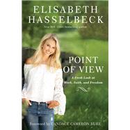 Point of View A Fresh Look at Work, Faith, and Freedom by Hasselbeck, Elisabeth; Bure, Candace Cameron, 9780525652762