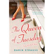 The Queen of Tuesday A Lucille Ball Story by Strauss, Darin, 9780812992762