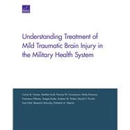 Understanding Treatment of Mild Traumatic Brain Injury in the Military Health System by Farmer, Carrie M.; Krull, Heather; Concannon, Thomas W.; Simmons, Molly; Pillemer, Francesca; Ruder, Teague; Parker, Andrew M.; Hiatt, Liisa; Batorsky, Benjamin; Hepner, Kimberly A., 9780833092762