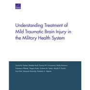 Understanding Treatment of Mild Traumatic Brain Injury in the Military Health System by Farmer, Carrie M.; Krull, Heather; Concannon, Thomas W.; Simmons, Molly; Pillemer, Francesca; Ruder, Teague; Parker, Andrew M.; Hiatt, Liisa; Batorsky, Benjamin; Hepner, Kimberly A., 9780833092762