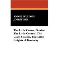 The Little Colonel Stories by Johnston, Annie Fellows; Brett, Harold Matthews, 9781434472762