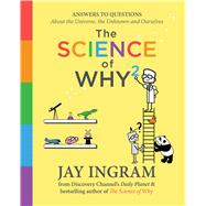 The Science of Why 2 Answers to Questions About the Universe, the Unknown, and Ourselves by Ingram, Jay, 9781501172762