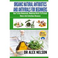 Natural Antibiotics and Antivirals for Beginners by Nelson, Alex, 9781502922762