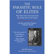 The Parasitic Role of Elites The Rise and Fall of Nations, A Mystery Solved! by Greene, Bill; Rumford, Jim; Greene, Bruce, 9781667812762