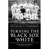 Turning the Black Sox White by Hornbaker, Tim; Hoie, Bob, 9781683582762