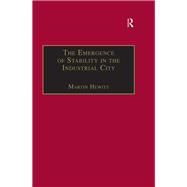 The Emergence of Stability in the Industrial City: Manchester, 183267 by Hewitt,Martin, 9781859282762