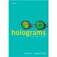 Holograms A Cultural History by Johnston, Sean F., 9780198712763