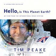 Hello, Is This Planet Earth? by Tim Peake, 9780316512763