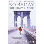 Someday, Someday, Maybe A Novel by GRAHAM, LAUREN, 9780345532763