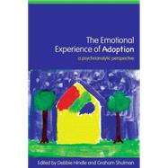 The Emotional Experience of Adoption: A Psychoanalytic Perspective by Hindle; Debbie, 9780415372763