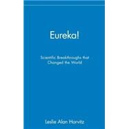 Eureka! Scientific Breakthroughs that Changed the World by Horvitz, Leslie Alan, 9780471402763
